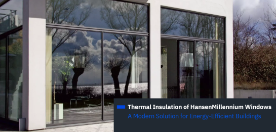 Thermal Insulation of HansenMillennium Windows – A Modern Solution for Energy-Efficient Buildings